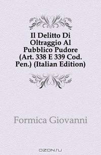 Il Delitto Di Oltraggio Al Pubblico Pudore (Art. 338 E 339 Cod. Pen.) (Italian Edition)