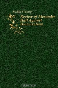 Review of Alexander Hall Against Universalism