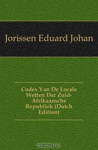 Codex Van De Locale Wetten Der Zuid-Afrikaansche Republiek (Dutch Edition)