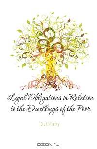 Legal Obligations in Relation to the Dwellings of the Poor