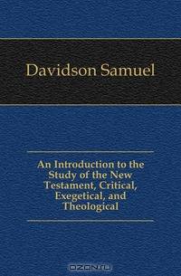 An Introduction to the Study of the New Testament, Critical, Exegetical, and Theological