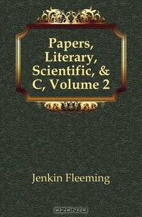Papers, Literary, Scientific, & C, Volume 2