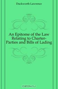 An Epitome of the Law Relating to Charter-Parties and Bills of Lading