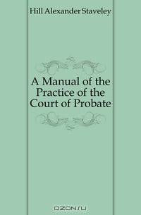 A Manual of the Practice of the Court of Probate
