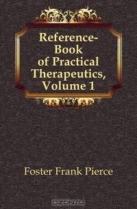 Reference-Book of Practical Therapeutics, Volume 1