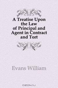 A Treatise Upon the Law of Principal and Agent in Contract and Tort