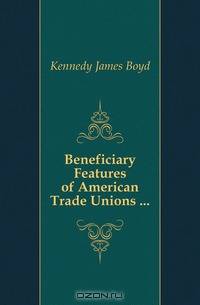 Beneficiary Features of American Trade Unions ...