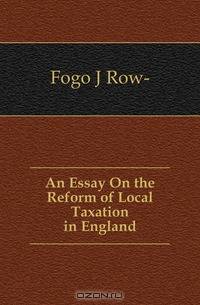 An Essay On the Reform of Local Taxation in England