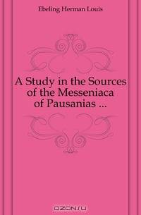 A Study in the Sources of the Messeniaca of Pausanias ...