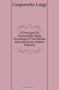 Il Principio Di Nazionalita Nella Sociologia E Nel Diritto Internazionale (Italian Edition)