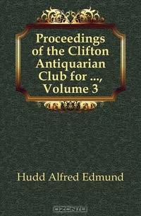 Proceedings of the Clifton Antiquarian Club for , Volume 3