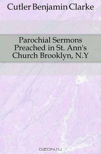 Parochial Sermons Preached in St. Ann