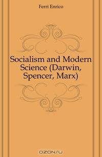 Socialism and Modern Science (Darwin, Spencer, Marx)