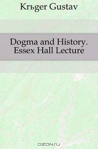 Dogma and History. Essex Hall Lecture