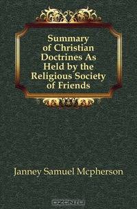 Summary of Christian Doctrines As Held by the Religious Society of Friends