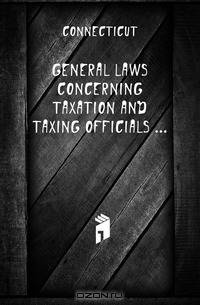 General Laws Concerning Taxation and Taxing Officials