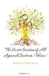 The secret societies of all ages and countries