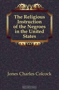 The Religious Instruction of the Negroes in the United States