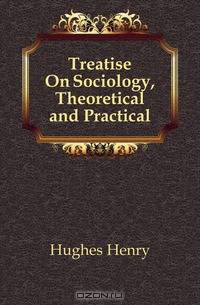 Treatise On Sociology, Theoretical and Practical