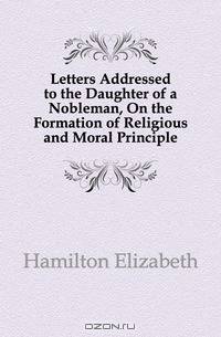 Letters Addressed to the Daughter of a Nobleman, On the Formation of Religious and Moral Principle