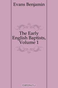 The Early English Baptists, Volume 1