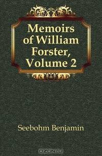 Memoirs of William Forster, Volume 2