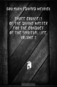 Three Counsels of the Divine Master for the Conduct of the Spiritual Life, Volume 2