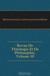 Revue De Theologie Et De Philosophie, Volume 10