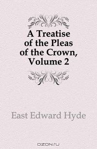 A Treatise of the Pleas of the Crown, Volume 2