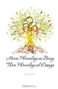 Horae Phrenologicae Being Three Phrenological Essays