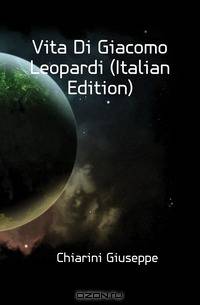 Vita Di Giacomo Leopardi (Italian Edition)