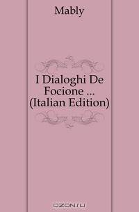 I Dialoghi De Focione ... (Italian Edition)