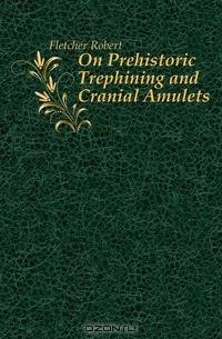 On Prehistoric Trephining and Cranial Amulets