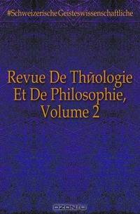 Revue De Theologie Et De Philosophie, Volume 2
