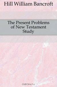 The Present Problems of New Testament Study
