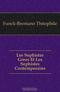 Les Sophistes Grees Et Les Sophistes Contemporains