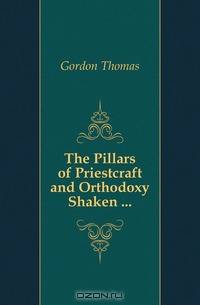The Pillars of Priestcraft and Orthodoxy Shaken