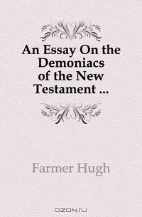 An Essay On the Demoniacs of the New Testament