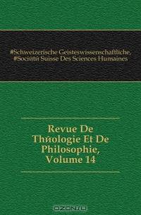 Revue De Theologie Et De Philosophie, Volume 14