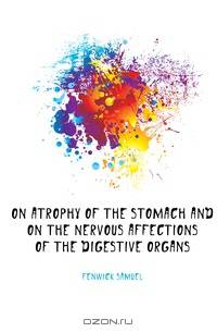 On Atrophy of the Stomach and On the Nervous Affections of the Digestive Organs