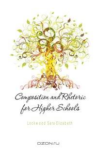 Composition and Rhetoric for Higher Schools