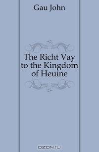 The Richt Vay to the Kingdom of Heuine