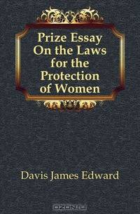 Prize Essay On the Laws for the Protection of Women