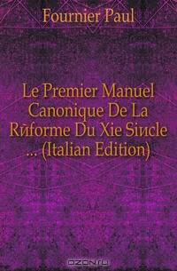 Le Premier Manuel Canonique De La Reforme Du Xie Siecle ... (Italian Edition)