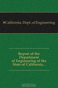 Report of the Department of Engineering of the State of California