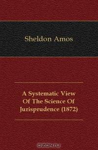 A Systematic View Of The Science Of Jurisprudence (1872)