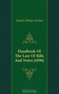 Handbook Of The Law Of Bills And Notes (1896)