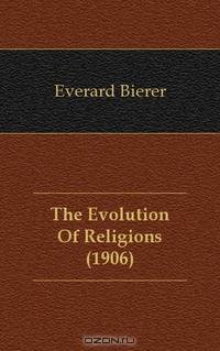 The Evolution Of Religions (1906)