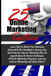 25 Online Marketing Tactics: Learn How To Market Your Business Online With This Handbook