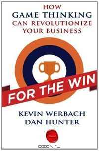 For the Win: How Game Thinking Can Revolutionize Your Business